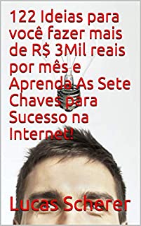 Livro 122 Ideias para você fazer mais de R$ 3Mil reais por mês e Aprenda As Sete Chaves para Sucesso na Internet!