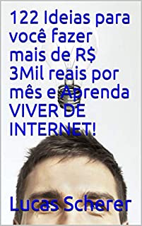 Livro 122 Ideias para você fazer mais de R$ 3Mil reais por mês e Aprenda VIVER DE INTERNET!
