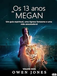 Os 13 anos de Megan: Um guia espiritual, uma tigresa fantasma e uma mãe assustadora!