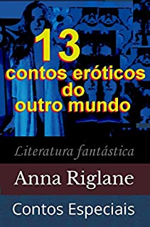 13 contos eróticos do outro mundo: Literatura erótica fantástica (Contos Especiais)