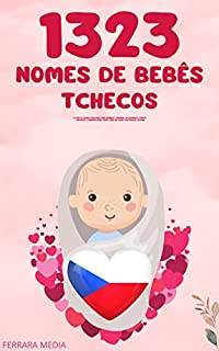 Livro 1323 Nomes de bebês tchecos – O livro de nomes populares para meninos e meninas, na República Tcheca – Encontre o primeiro nome certo, para seu bebê! (Portuguese Edition)