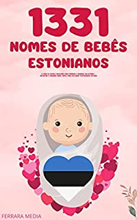 Livro 1331 Nomes de bebês estonianos – O livro de nomes populares para meninos e meninas, na Estônia – Encontre o primeiro nome certo, para seu bebê! (Portuguese Edition)