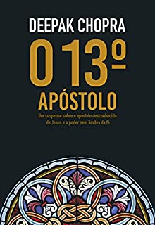 Livro O 13º Apóstolo: Um suspense sobre o apóstolo desconhecido de Jesus e o poder sem limites da fé