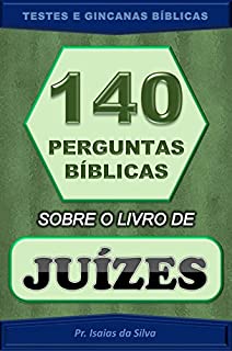 Livro 140 Perguntas Bíblicas sobre o Livro de Juízes: Testes de Conhecimento Bíblico - Gincana Bíblica (Perguntas Bíblicas e Gincanas Bíblicas)