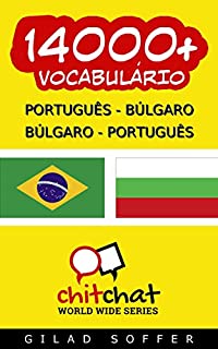 Livro 14000+ Português - Búlgaro Búlgaro - Português Vocabulário (Bate-papo Mundial)
