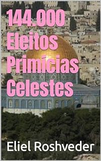 Livro 144.000 Eleitos Primícias Celestes (Cabala e Misticismo Livro 11)
