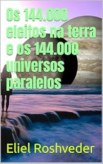 Livro Os 144.000 eleitos na terra e os 144.000 universos paralelos (Cabala e Misticismo Livro 24)