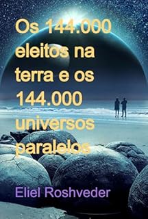 Livro Os 144.000 Eleitos Na Terra E Os 144.000 Universos Paralelos
