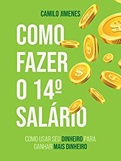 Livro Como fazer seu 14º Salário: Como usar seu dinheiro para ganhar mais dinheiro