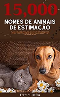 Livro 15,000 Nomes de animais de estimação – O livro para nomes populares de animais de estimação, de todo o mundo – Encontre o nome certo, para seu animal de estimação! (Portuguese Edition)