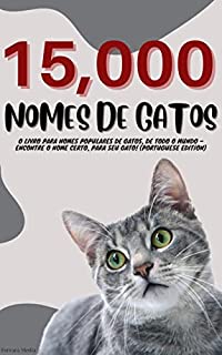 Livro 15,000 Nomes de Gatos – O livro para nomes populares de gatos, de todo o mundo – Encontre o nome certo, para seu gato! (Portuguese Edition)