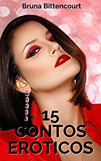 Livro 15 Contos Eróticos: Uma coletânea de contos eróticos para mulheres.
