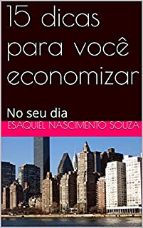 Livro 15 dicas para você economizar: No seu dia