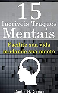 Livro 15 Incríveis Truques Mentais: Facilite sua vida mudando sua mente
