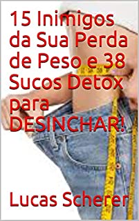 Livro 15 Inimigos da Sua Perda de Peso e 38 Sucos Detox para DESINCHAR!