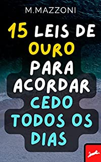 Livro 15 Leis De Ouro Para Acordar Cedo Todos Os Dias: Desperte Cheio de Energia, Disposição E Não Fique Mais Cansado E Estressado!