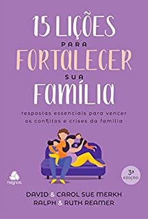 Livro 15 lições par fortalecer sua família: Respostas Essenciais Para Vencer Os Conflitos E Crises Da Família