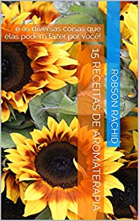 Livro 15 Receitas de Aromaterapia: ... e as diversas coisas que elas podem fazer por você!