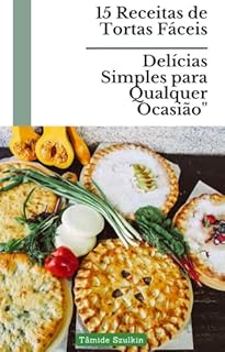 Livro 15 Receitas de Tortas Fáceis: Delícias Simples para Qualquer Ocasião