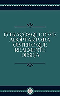 Livro 15 TRAÇOS QUE DEVE ADOPTAR PARA OBTER O QUE REALMENTE DESEJA