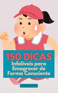 Livro 150 Dicas Infalíveis para Emagrecer de Forma Consciente: Transforme sua Mente e Corpo Agora!