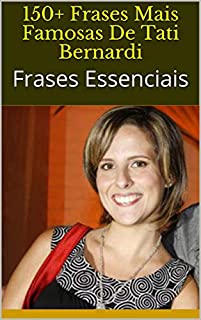 Livro 150+ Frases Mais Famosas De Tati Bernardi: Frases Essenciais