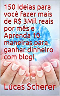 Livro 150 Ideias para você fazer mais de R$ 3Mil reais por mês e Aprenda 10 maneiras para ganhar dinheiro com blog!