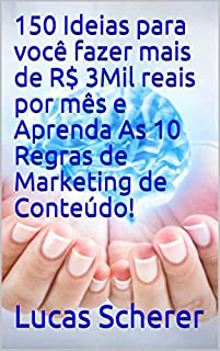 150 Ideias para você fazer mais de R$ 3Mil reais por mês e Aprenda As 10 Regras de Marketing de Conteúdo!