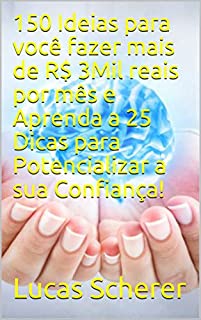 Livro 150 Ideias para você fazer mais de R$ 3Mil reais por mês e Aprenda a 25 Dicas para Potencializar a sua Confiança!