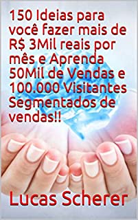 Livro 150 Ideias para você fazer mais de R$ 3Mil reais por mês e Aprenda 50Mil de Vendas e 100.000 Visitantes Segmentados de vendas!!