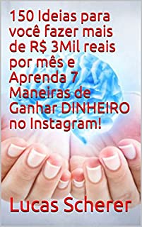 Livro 150 Ideias para você fazer mais de R$ 3Mil reais por mês e Aprenda 7 Maneiras de Ganhar DINHEIRO no Instagram!