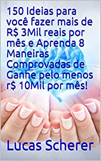 Livro 150 Ideias para você fazer mais de R$ 3Mil reais por mês e Aprenda 8 Maneiras Comprovadas de Ganhe pelo menos r$ 10Mil por mês!