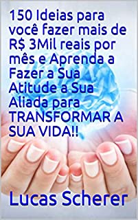 Livro 150 Ideias para você fazer mais de R$ 3Mil reais por mês e Aprenda a Fazer a Sua Atitude a Sua Aliada para TRANSFORMAR A SUA VIDA!!