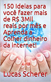 Livro 150 Ideias para você fazer mais de R$ 3Mil reais por mês e Aprenda a Colher dinheiro da internet!
