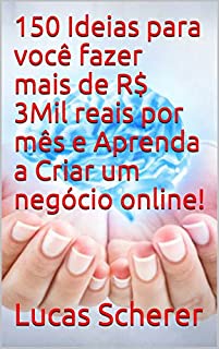 Livro 150 Ideias para você fazer mais de R$ 3Mil reais por mês e Aprenda a Criar um negócio online!