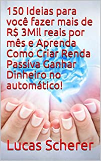 Livro 150 Ideias para você fazer mais de R$ 3Mil reais por mês e Aprenda Como Criar Renda Passiva Ganhar Dinheiro no automático!
