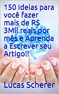 Livro 150 Ideias para você fazer mais de R$ 3Mil reais por mês e Aprenda a Escrever seu Artigo!!