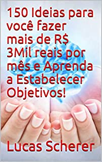 Livro 150 Ideias para você fazer mais de R$ 3Mil reais por mês e Aprenda a Estabelecer Objetivos!