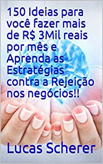 Livro 150 Ideias para você fazer mais de R$ 3Mil reais por mês e Aprenda as Estratégias contra a Rejeição nos negócios!!