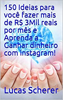 Livro 150 Ideias para você fazer mais de R$ 3Mil reais por mês e Aprenda a Ganhar dinheiro com instagram!
