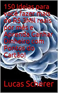 Livro 150 Ideias para você fazer mais de R$ 3Mil reais por mês e Aprenda Ganhar Dinheiro com Pontos do Cartão!