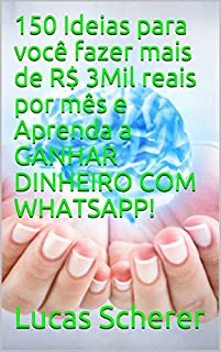 Livro 150 Ideias para você fazer mais de R$ 3Mil reais por mês e Aprenda a GANHAR DINHEIRO COM WHATSAPP!