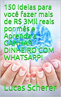 150 Ideias para você fazer mais de R$ 3Mil reais por mês e Aprenda a GANHAR DINHEIRO COM WHATSAPP!