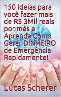 Livro 150 Ideias para você fazer mais de R$ 3Mil reais por mês e Aprenda Como Gerar DINHEIRO de Emergência Rapidamente!