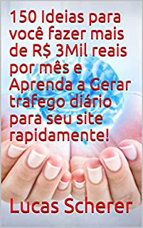 Livro 150 Ideias para você fazer mais de R$ 3Mil reais por mês e Aprenda a Gerar trafego diário para seu site rapidamente!