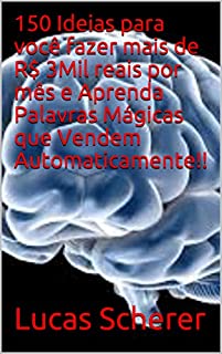 Livro 150 Ideias para você fazer mais de R$ 3Mil reais por mês e Aprenda Palavras Mágicas que Vendem Automaticamente!!