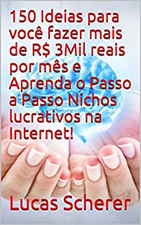 150 Ideias para você fazer mais de R$ 3Mil reais por mês e Aprenda o Passo a Passo Nichos lucrativos na Internet!