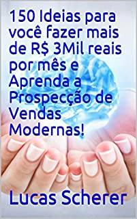Livro 150 Ideias para você fazer mais de R$ 3Mil reais por mês e Aprenda a Prospecção de Vendas Modernas!