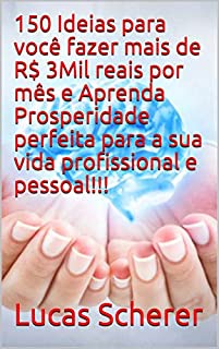 Livro 150 Ideias para você fazer mais de R$ 3Mil reais por mês e Aprenda Prosperidade perfeita para a sua vida profissional e pessoal!!!
