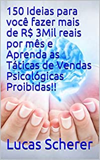 Livro 150 Ideias para você fazer mais de R$ 3Mil reais por mês e Aprenda as Táticas de Vendas Psicológicas Proibidas!!